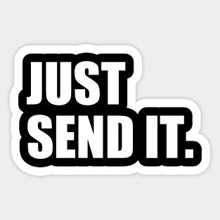 Just Send It. Sticker